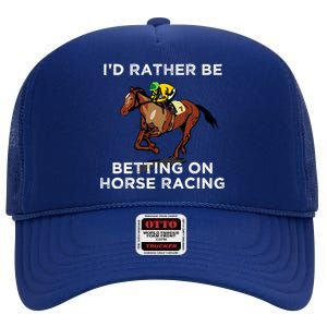 Id Rather Be Betting On Horses Horse Racing Betting Gift High Crown Mesh Back Trucker Hat