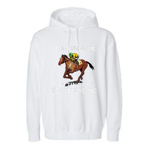 Id Rather Be Betting On Horses Horse Racing Betting Gift Garment-Dyed Fleece Hoodie