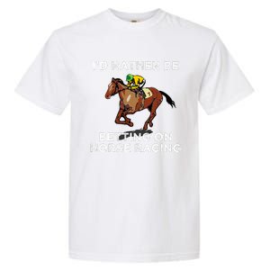 Id Rather Be Betting On Horses Horse Racing Betting Gift Garment-Dyed Heavyweight T-Shirt