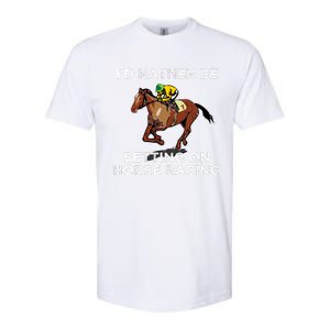 Id Rather Be Betting On Horses Horse Racing Betting Gift Softstyle CVC T-Shirt