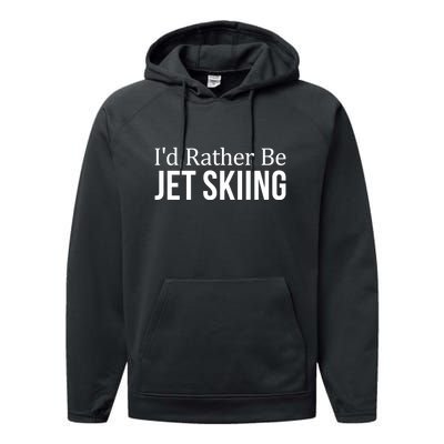 Id Rather Be Jet Skiing Gift For Skier Performance Fleece Hoodie