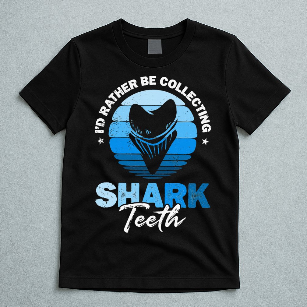 Id Rather Be Collecting Shark Teeth Fossil Tooth Hunter T-Shirt
