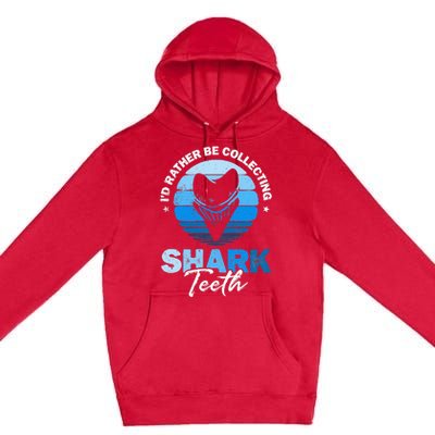 Id Rather Be Collecting Shark Teeth Fossil Tooth Hunter Premium Pullover Hoodie