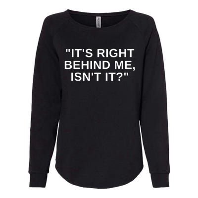 It's Right Behind Me Isn't It Funny Paranormal Ghost Hunting Womens California Wash Sweatshirt