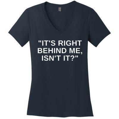 It's Right Behind Me Isn't It Funny Paranormal Ghost Hunting Women's V-Neck T-Shirt