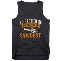 Id Rather Be Covered In Sawdust Lumberjack Tree Cutter Tank Top