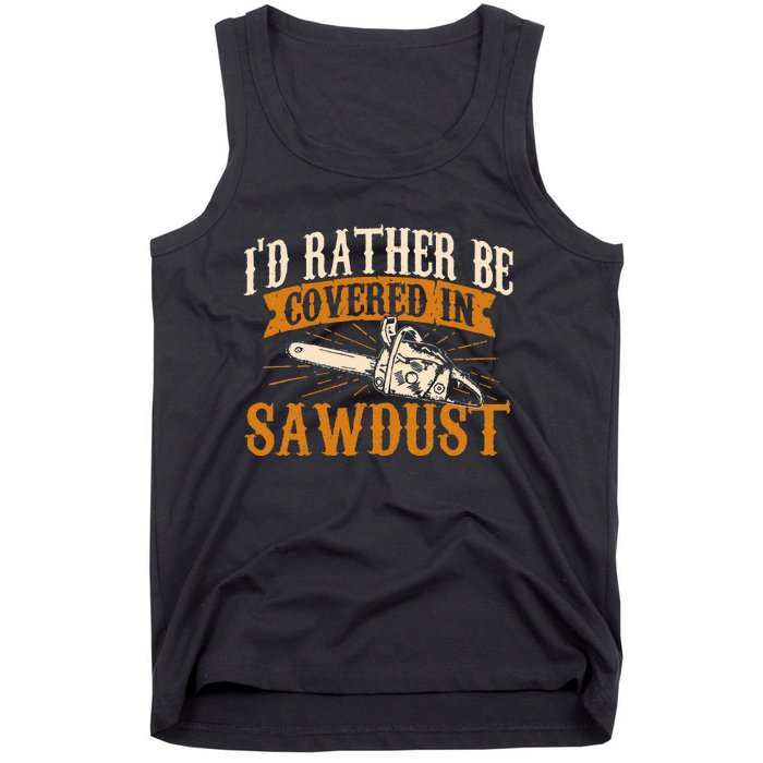 Id Rather Be Covered In Sawdust Lumberjack Tree Cutter Tank Top