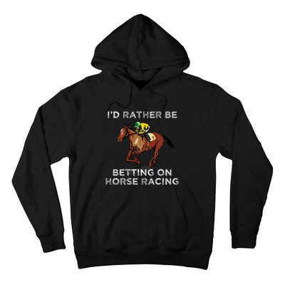 Id Rather Be Betting On Horses Horse Racing Betting Hoodie