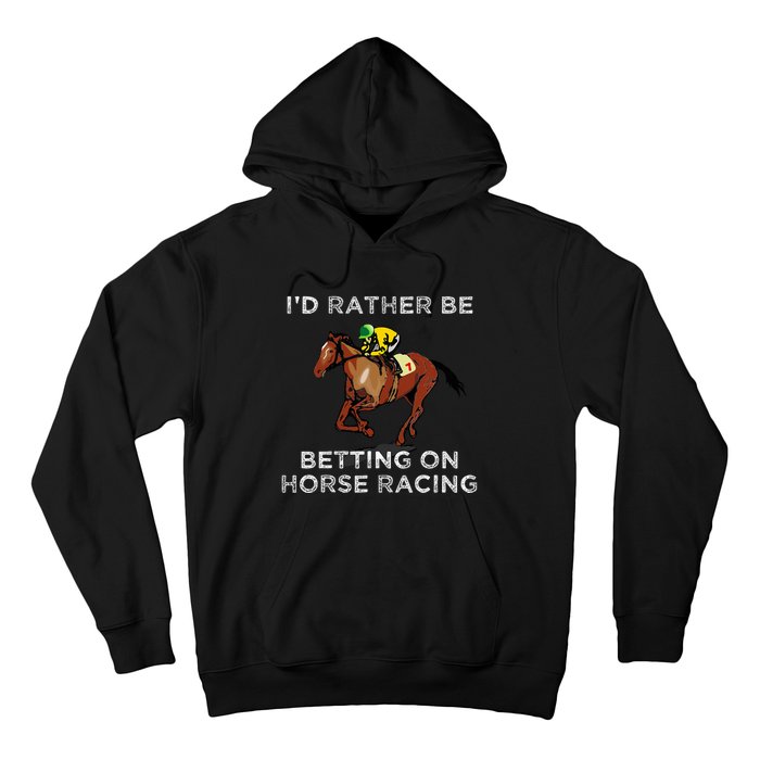 Id Rather Be Betting On Horses Horse Racing Betting Hoodie