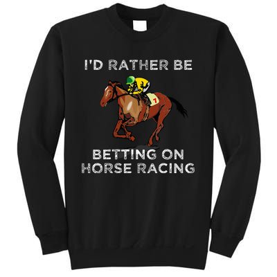 Id Rather Be Betting On Horses Horse Racing Betting Sweatshirt