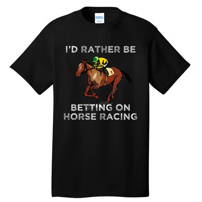 Id Rather Be Betting On Horses Horse Racing Betting Tall T-Shirt