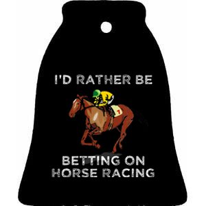 Id Rather Be Betting On Horses Horse Racing Betting Ceramic Bell Ornament