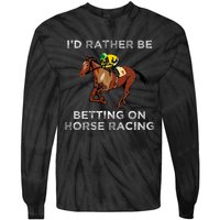 Id Rather Be Betting On Horses Horse Racing Betting Tie-Dye Long Sleeve Shirt