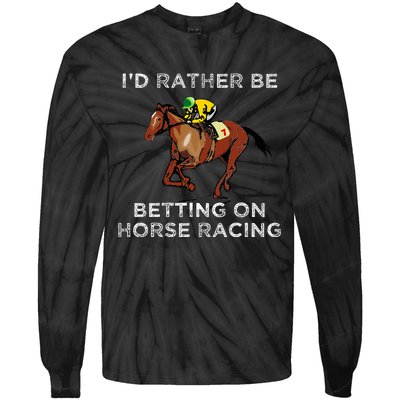 Id Rather Be Betting On Horses Horse Racing Betting Tie-Dye Long Sleeve Shirt