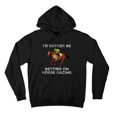 Id Rather Be Betting On Horses Horse Racing Betting Tall Hoodie