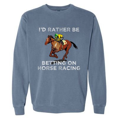 Id Rather Be Betting On Horses Horse Racing Betting Garment-Dyed Sweatshirt