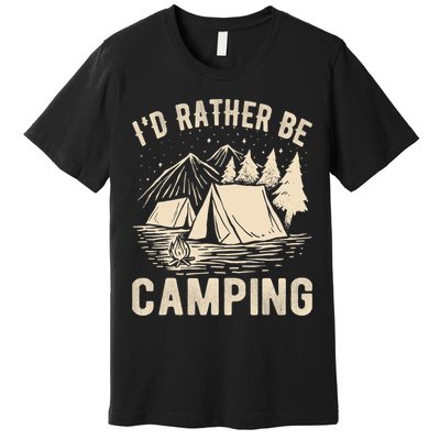 Id Rather Be Camping Funny Camping Lovers Cool Gifts Premium T-Shirt
