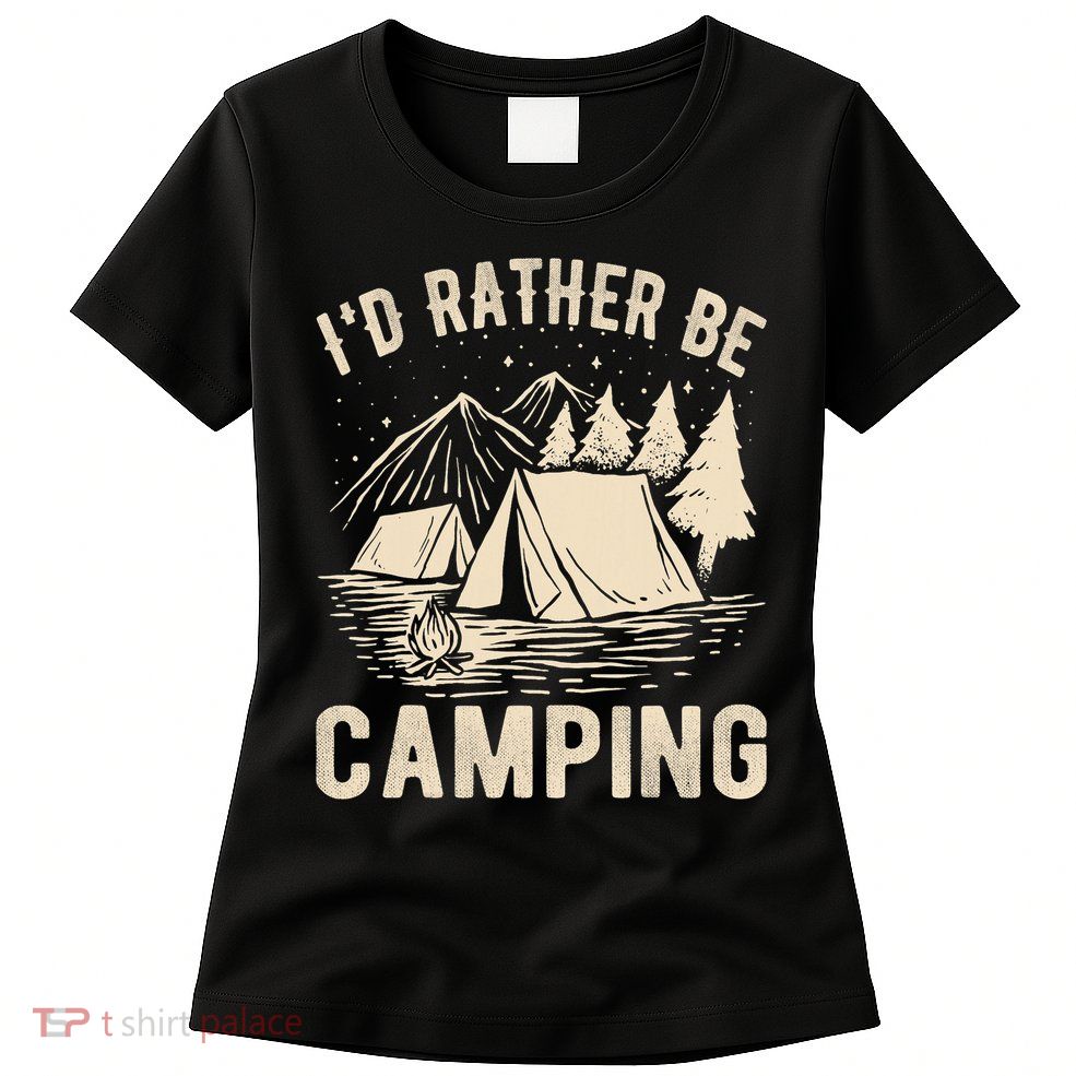 Id Rather Be Camping Funny Camping Lovers Cool Gifts Womens T-Shirt