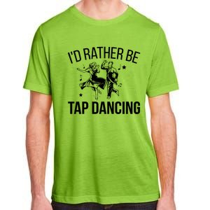 I'd Rather Be Tap Dancing Tap Dance Tap Dancer Cute Gift Adult ChromaSoft Performance T-Shirt