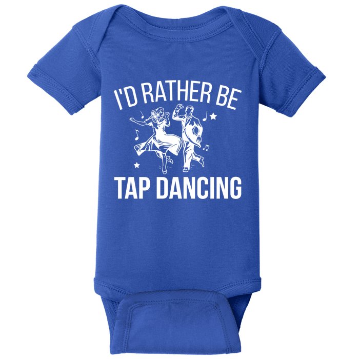 I'd Rather Be Tap Dancing Tap Dance Tap Dancer Cute Gift Baby Bodysuit