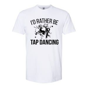 I'd Rather Be Tap Dancing Tap Dance Tap Dancer Cute Gift Softstyle CVC T-Shirt