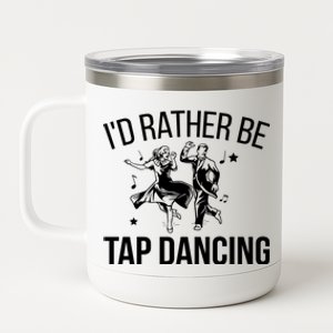 I'd Rather Be Tap Dancing Tap Dance Tap Dancer Cute Gift 12 oz Stainless Steel Tumbler Cup