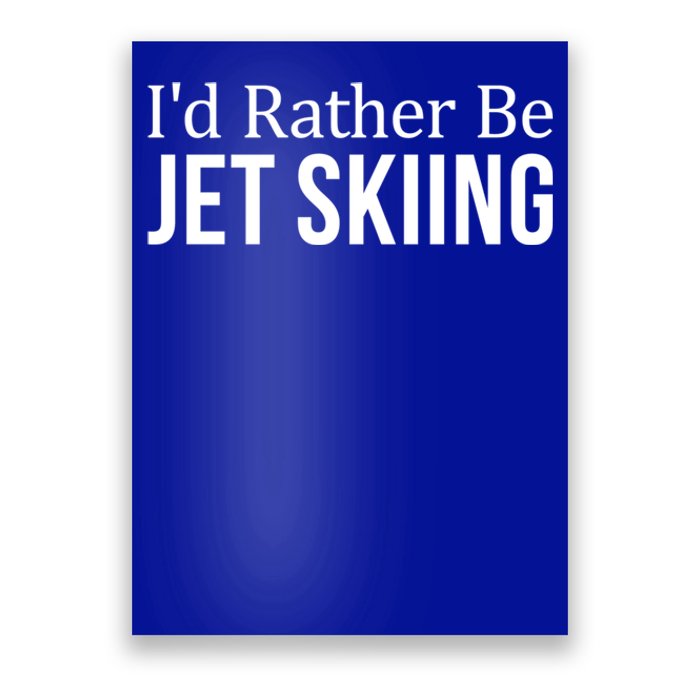 Id Rather Be Jet Skiing Cute Gift Poster