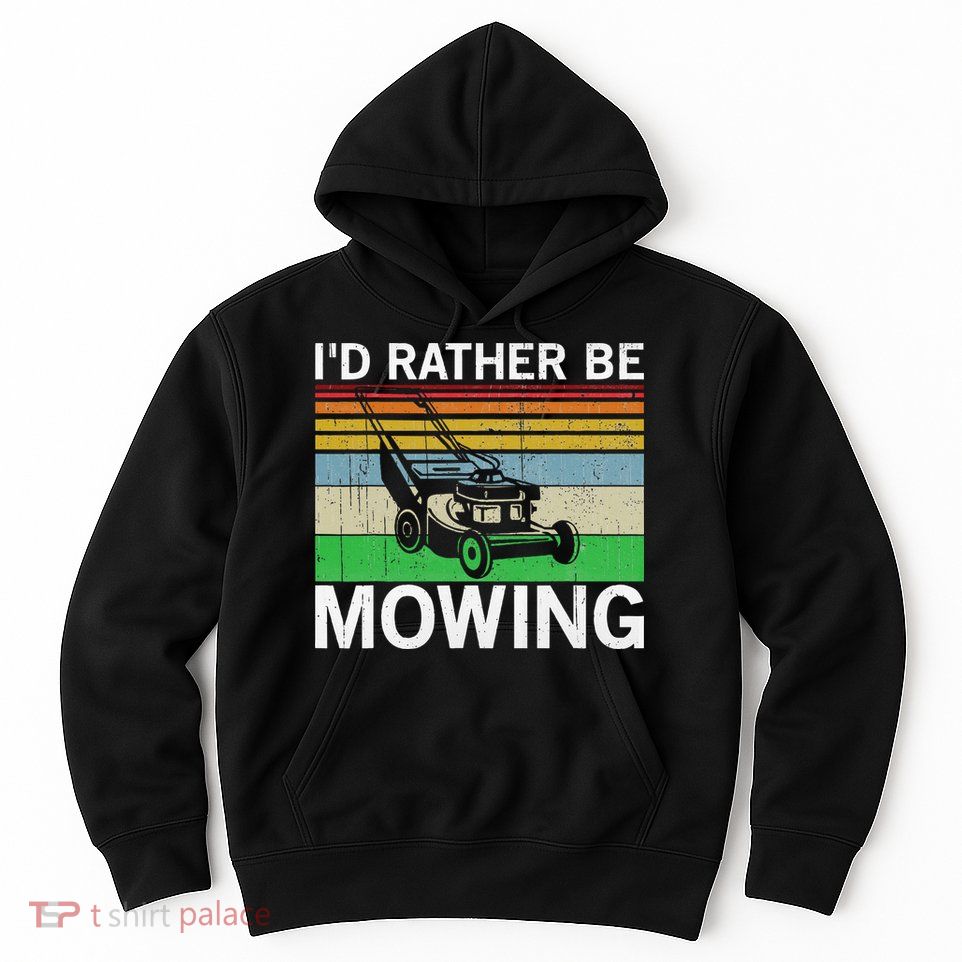 Id Rather Be Mowing Lawn Mowing Hoodie