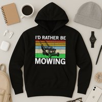 Id Rather Be Mowing Lawn Mowing Hoodie