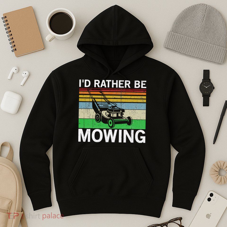 Id Rather Be Mowing Lawn Mowing Hoodie
