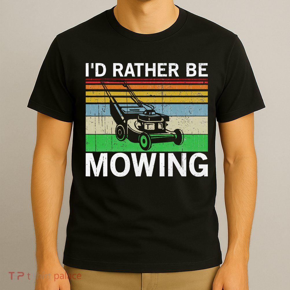 Id Rather Be Mowing Lawn Mowing T-Shirt