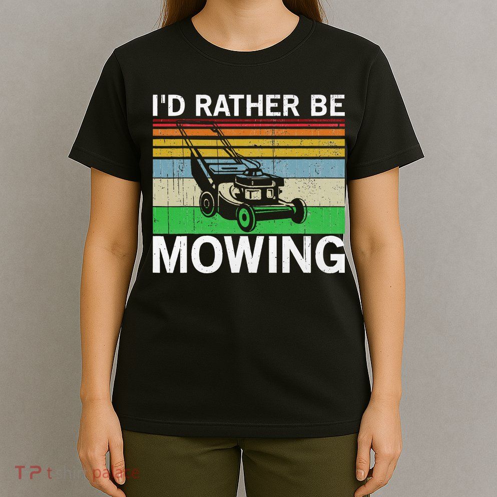 Id Rather Be Mowing Lawn Mowing T-Shirt