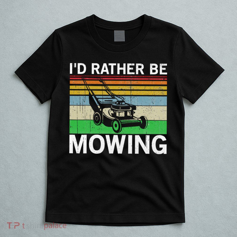 Id Rather Be Mowing Lawn Mowing T-Shirt