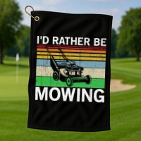Id Rather Be Mowing Lawn Mowing Golf Towel
