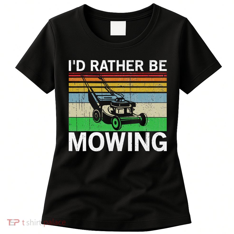 Id Rather Be Mowing Lawn Mowing Womens T-Shirt
