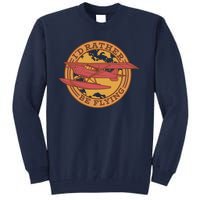 I'd Rather Be Flying Tall Sweatshirt