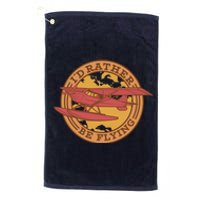 I'd Rather Be Flying Platinum Collection Golf Towel