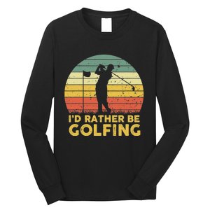 I’d Rather Be Golfing Golf Quotes Sayings Long Sleeve Shirt