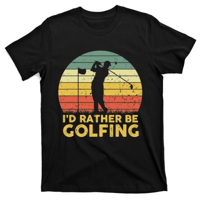 I’d Rather Be Golfing Golf Quotes Sayings T-Shirt