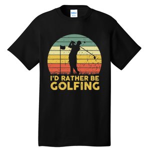 I’d Rather Be Golfing Golf Quotes Sayings Tall T-Shirt