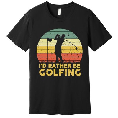 I’d Rather Be Golfing Golf Quotes Sayings Premium T-Shirt