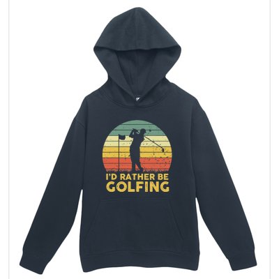 I’d Rather Be Golfing Golf Quotes Sayings Urban Pullover Hoodie