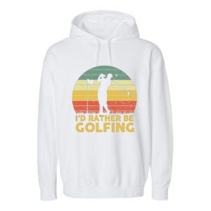 I’d Rather Be Golfing Golf Quotes Sayings Garment-Dyed Fleece Hoodie