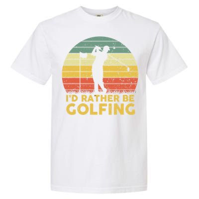 I’d Rather Be Golfing Golf Quotes Sayings Garment-Dyed Heavyweight T-Shirt