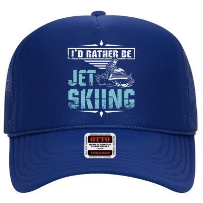 Id Rather Be Jet Skiing Gift High Crown Mesh Back Trucker Hat