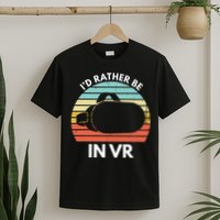 ID Rather Be In Vr Funny Virtual Reality Gamer T-Shirt