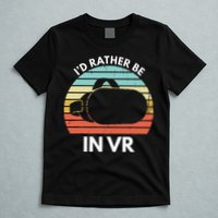 ID Rather Be In Vr Funny Virtual Reality Gamer T-Shirt