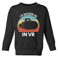ID Rather Be In Vr Funny Virtual Reality Gamer Toddler Sweatshirt