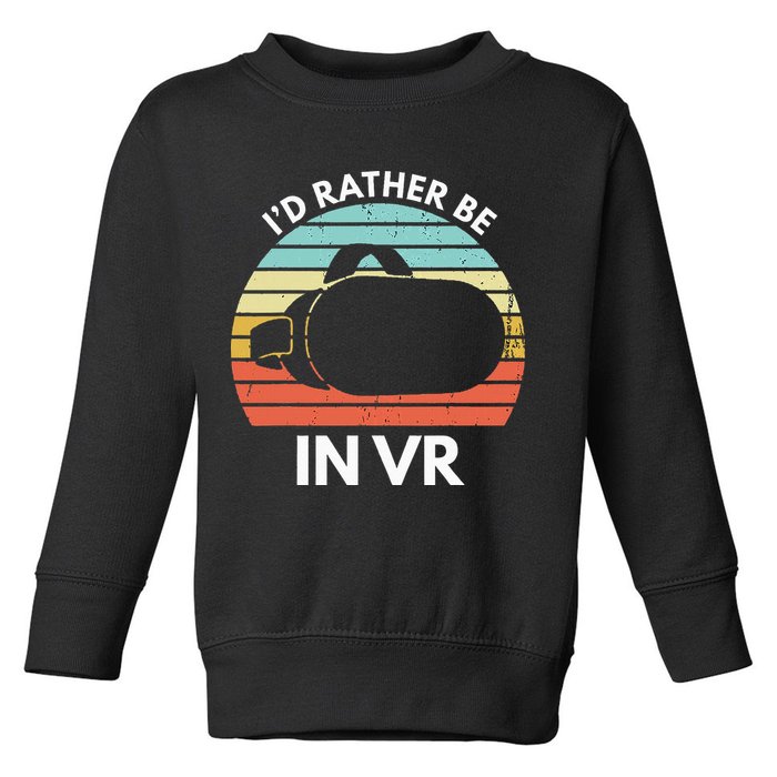 ID Rather Be In Vr Funny Virtual Reality Gamer Toddler Sweatshirt
