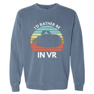 ID Rather Be In Vr Funny Virtual Reality Gamer Garment-Dyed Sweatshirt